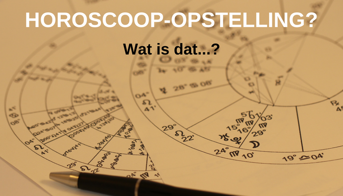 Horoscoop-Opstelling? Wat is dat…?